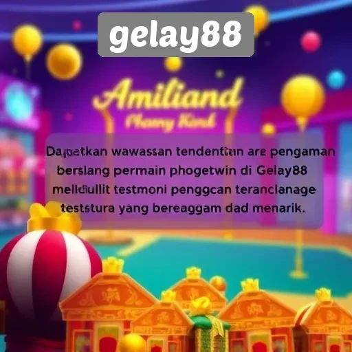 Testimoni Pengguna tentang Pengalaman Bermain di Gelay88